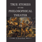 True Stories of the Philosophical Theater - Hardcover