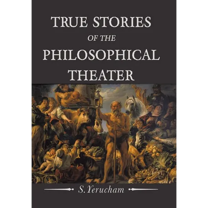 True Stories of the Philosophical Theater - Hardcover