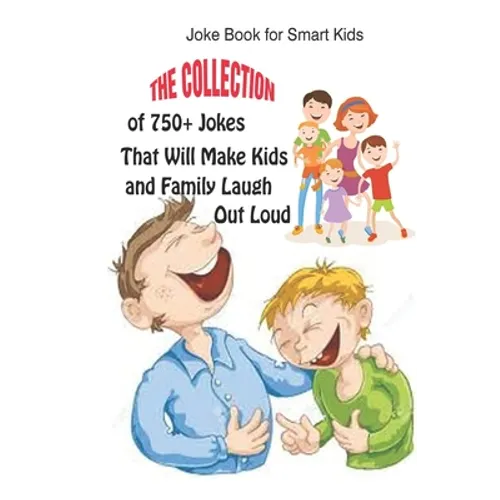Joke Book for Smart Kids: The Collection of 750+ Jokes That Will Make Kids and Family Laugh Out Loud - Paperback