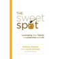 The Sweet Spot: Leveraging Your Talents in Leadership and Life - Paperback