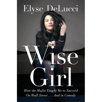 Wise Girl: How the Mafia Taught Me to Succeed on Wall Street... and in Comedy - Paperback