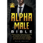 Alpha Male Bible: Charisma. Attract Women with Psychology of Attraction. Art of Confidence. Self Hypnosis. Art of Body Language. Small T - Paperback