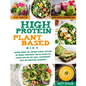 High Protein Plant Based Diet: Increase Energy and Strenght Without Affecting the Natural Environment. Healthy Recipes for Cooking Quick and Easy Mea - Paperback