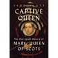 Captive Queen: The Decrypted History of Mary, Queen of Scots - Hardcover