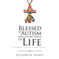Blessed by Autism and Other Trials of Life: A Journey in Faith and Trust - Paperback
