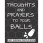 Thoughts And Prayers To Your balls: Easy Sudoku Puzzle Book Large Print - Perfect Get Well Soon Vasectomy Surgery Recovery Gift For Men Funny Get well - Paperback