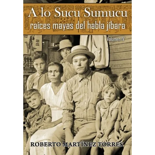 A lo Sucu Sumucu: Raíces Mayas del Habla Jíbara (Vol IV) - Paperback