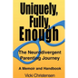 Uniquely, Fully, Enough: The Neurodivergent Parenting Journey - A Memoir and Handbook - Paperback