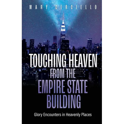 Touching Heaven from the Empire State Building: Glory Encounters in Heavenly Places - Paperback