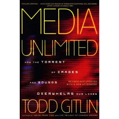Media Unlimited: How the Torrent of Images and Sounds Overwhelms Our Lives - Paperback