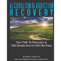 Alcoholism & Addiction Recovery Volume 2: Your Path to Recovery Is Still Simple & Its Still Not Easy - Paperback