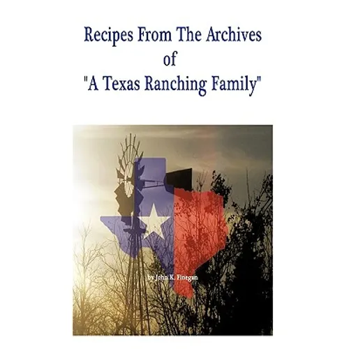 Recipes from the Archives of a Texas Ranching Family - Hardcover