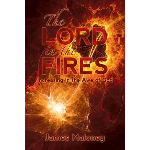 The Lord in the Fires: Increasing in the Awe of God - Paperback
