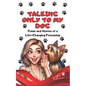 Talking Only To My Dog: Guide and Stories of a Life-Changing Friendship - Paperback