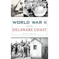 World War II and the Delaware Coast - Hardcover