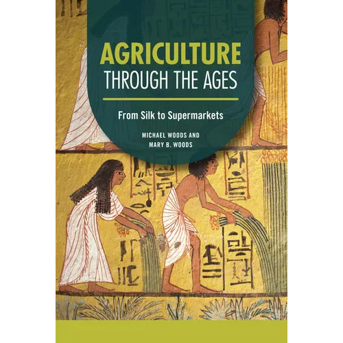 Agriculture Through the Ages: From Silk to Supermarkets - Library Binding