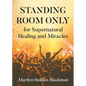 STANDING ROOM ONLY for Supernatural Healing and Miracles - Paperback