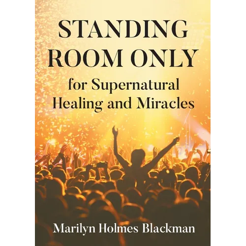 STANDING ROOM ONLY for Supernatural Healing and Miracles - Paperback