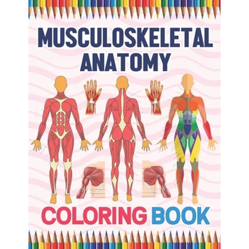 Musculoskeletal Anatomy Coloring Book: Human Body And Human Anatomy Learning Workbook.Muscular System Coloring Book.Kids Anatomy Coloring Book.Human B - Paperback