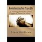 Revolutionizing Your Prayer Life: Learning From the Great Prayer of Jesus in John 17 - Paperback