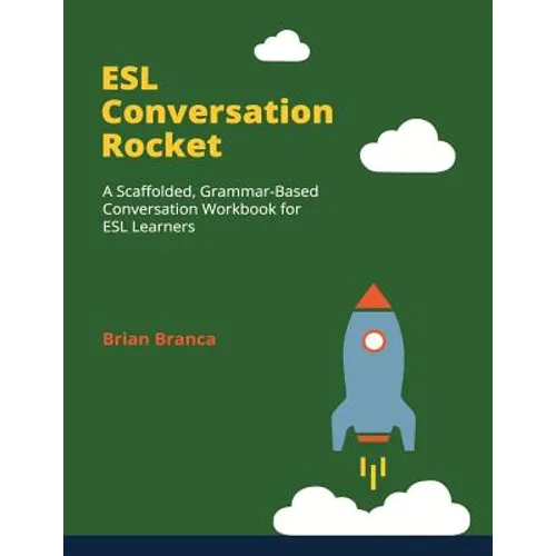 ESL Conversation Rocket: A Scaffolded, Grammar-Based Conversation Workbook for ESL Learners - Paperback
