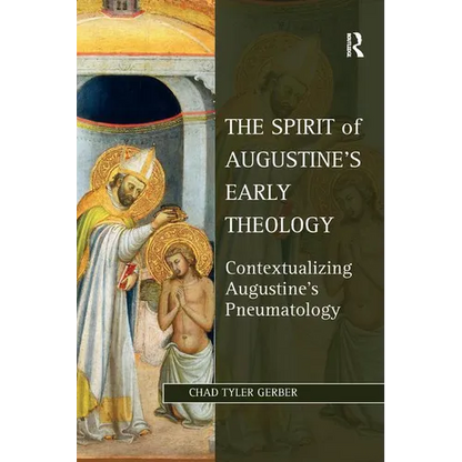 The Spirit of Augustine's Early Theology: Contextualizing Augustine's Pneumatology - Paperback