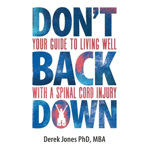 Don't Back Down: Your Guide to Living Well with a Spinal Cord Injury - Paperback