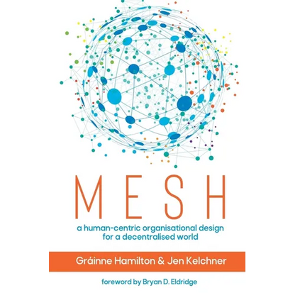 Mesh: A human-centric organisational design for a decentralised world - Paperback