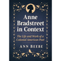 Anne Bradstreet in Context: The Life and Work of a Colonial American Poet - Paperback