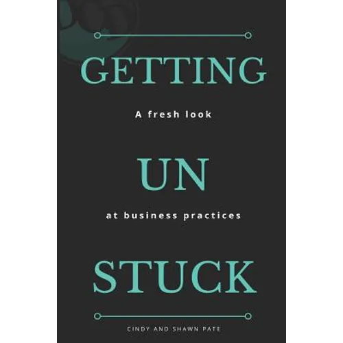Getting Un Stuck: A fresh look at business practices - Paperback
