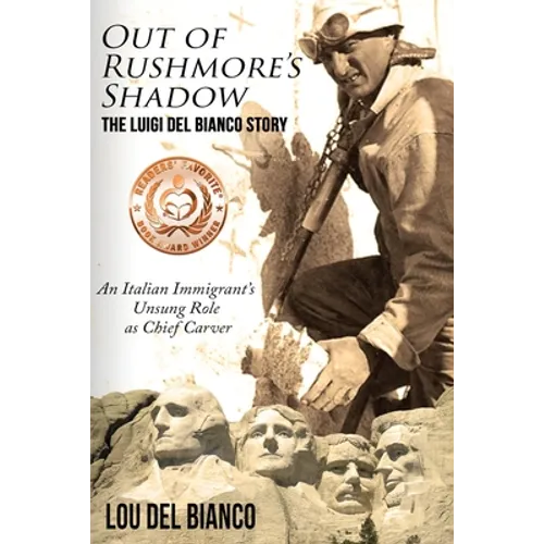 Out of Rushmore's Shadow: The Luigi Del Bianco Story - An Italian Immigrant's Unsung Role as Chief Carver - Paperback