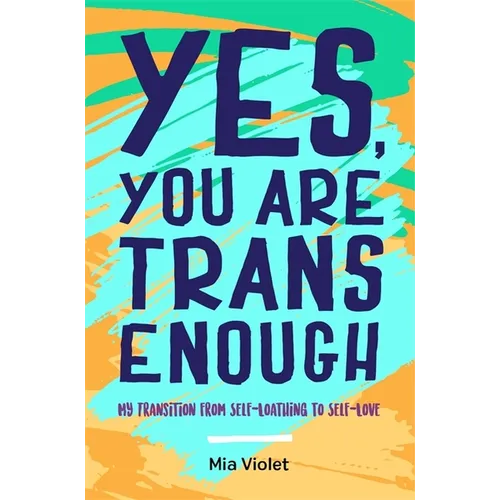 Yes, You Are Trans Enough: My Transition from Self-Loathing to Self-Love - Paperback