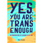 Yes, You Are Trans Enough: My Transition from Self-Loathing to Self-Love - Paperback