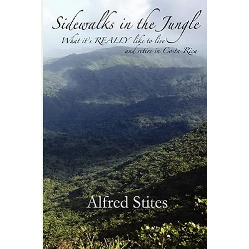 Sidewalks in the Jungle: What It's REALLY Like to Live and Retire in Costa Rica - Hardcover
