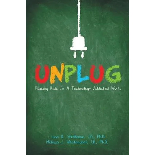 Unplug: Raising Kids In a Technology Addicted World - Paperback