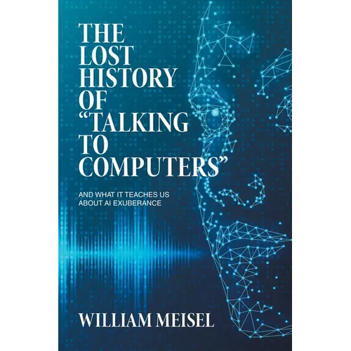 The Lost History of "Talking to Computers": And What It Teaches Us About AI Exuberance - Paperback