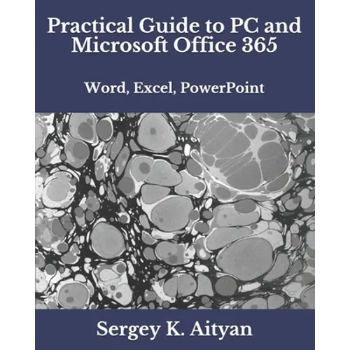 Practical Guide to PC and Microsoft Office 365: Word, Excel, PowerPoint - Paperback