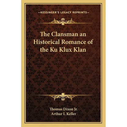 The Clansman an Historical Romance of the Ku Klux Klan - Paperback