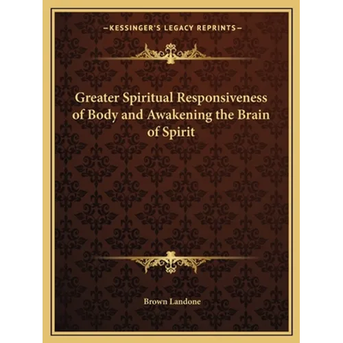 Greater Spiritual Responsiveness of Body and Awakening the Brain of Spirit - Paperback
