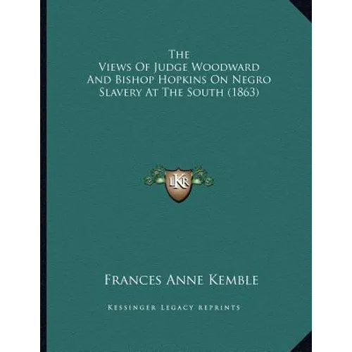 The Views Of Judge Woodward And Bishop Hopkins On Negro Slavery At The South (1863) - Paperback