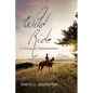 Wild Ride: A Journey of Transformation--A Memoir - Paperback