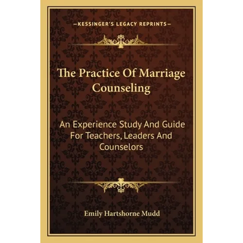 The Practice of Marriage Counseling: An Experience Study and Guide for Teachers, Leaders and Counselors - Paperback
