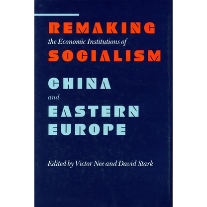 Remaking the Economic Institutions of Socialism: China and Eastern Europe - Hardcover