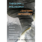 Theology and Philosophy in Eastern Orthodoxy: Essays on Orthodox Christianity and Contemporary Thought - Hardcover