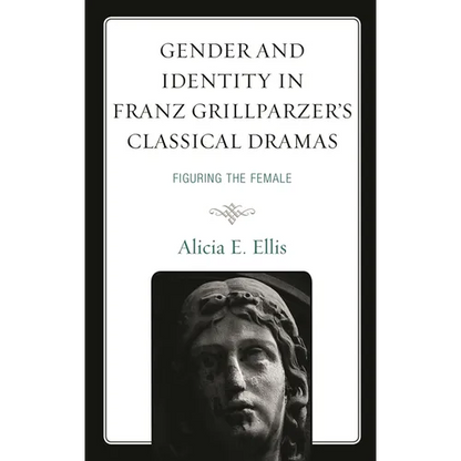 Gender and Identity in Franz Grillparzer's Classical Dramas: Figuring the Female - Paperback