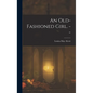 An Old-fashioned Girl. -- - Hardcover
