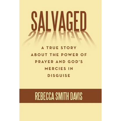 Salvaged: A True Story About the Power of Prayer and God's Mercies in Disguise - Hardcover