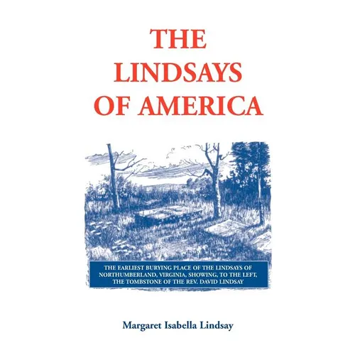 The Lindsays of America: A Genealogical Narrative and Family Record, Beginning with the Family of the Earliest Settler in the Mother State, Vir - Paperback