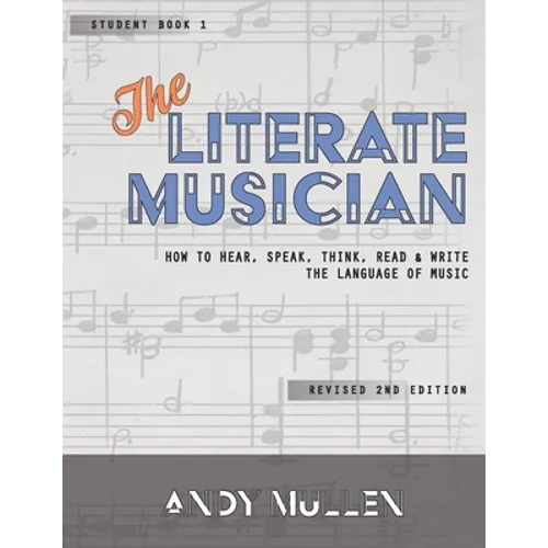 The Literate Musician: How to Hear, Speak, Think, Read and Write the Language of Music - Paperback
