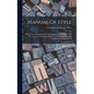 Manual Of Style: Being A Compilation Of The Typographical Rules In Force At The University Of Chicago Press, To Which Are Appended Spec - Hardcover